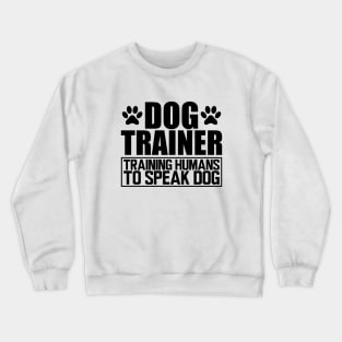 Dog Trainer Training humans to speak dog Crewneck Sweatshirt